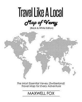 Paperback Travel Like a Local - Map of Vevey: The Most Essential Vevey (Switzerland) Travel Map for Every Adventure Book