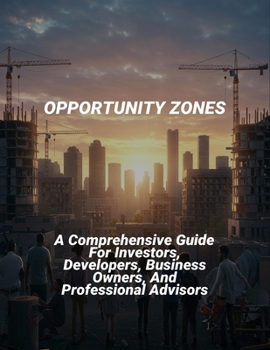 Paperback Opportunity Zones: A Comprehensive Guide For Investors, Developers, Business Owners, And Professional Advisors Book