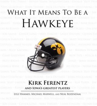 Hardcover What It Means to Be a Hawkeye: Kirk Ferentz and Iowa's Greatest Players Book