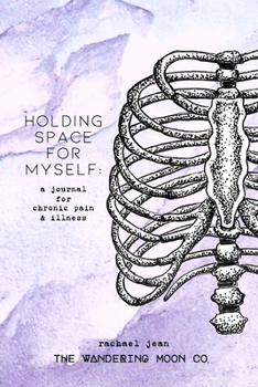 holding space for myself: a journal for chronic pain & illness