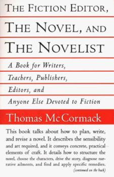 Paperback The Fiction Editor, the Novel and the Novelist: A Book for Writers, Teachers, Publishers, Editors and Anyone Else Devoted to Fictoin Book