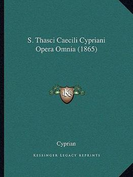 Paperback S. Thasci Caecili Cypriani Opera Omnia (1865) Book