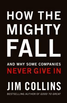 Hardcover How the Mighty Fall: And Why Some Companies Never Give in Book