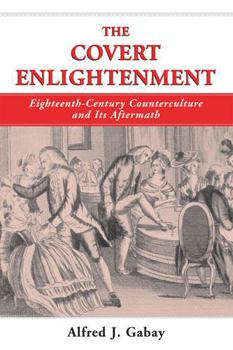 Paperback The Covert Enlightenment: Eighteenth-Century Counterculture & Its Aftermath (SWEDENBORG STUDIES) Book