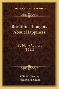 Beautiful Thoughts About Happiness: By Many Authors
