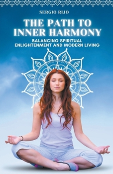 The Path to Inner Harmony: Balancing Spiritual Enlightenment and Modern Living