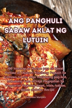 Paperback Ang Panghuli Sabaw Aklat Ng Lutuin [Philippine (Other)] Book