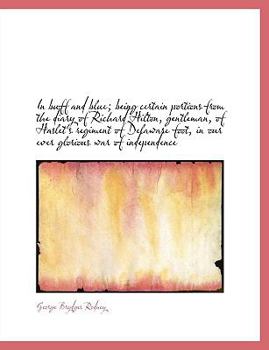 Paperback In Buff and Blue; Being Certain Portions from the Diary of Richard Hilton, Gentleman, of Haslet's Re [Large Print] Book