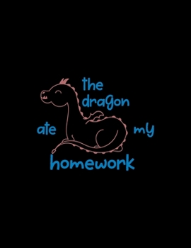 The Dragon Ate My Homework: Weekly Homework Tracking Notebook and Monthly Calendar, Write and Check Off Assignments Elementary School