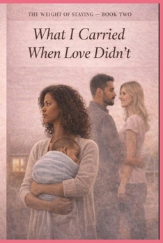 What I Carried When Love Didn't (The Weight of Staying)