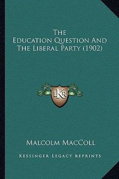 Paperback The Education Question And The Liberal Party (1902) Book