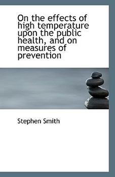 Paperback On the Effects of High Temperature Upon the Public Health, and on Measures of Prevention Book