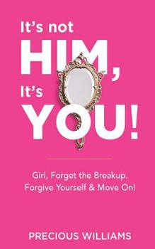 Paperback It's Not Him, It's You!: Girl, Forget the Breakup, Forgive Yourself & Move On! Book