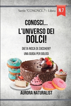 Conosci... l'Universo dei Dolci!: Dieta ricca di zuccheri? Una guida per golosi