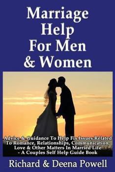 Paperback Marriage Help For Men & Women: Advice & Guidance To Help Fix Issues Related To Romance, Relationships, Communication, Love & Other Matters In Married Book