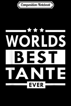 Composition Notebook: World's Best Tante Ever - German Dutch Aunt  Journal/Notebook Blank Lined Ruled 6x9 100 Pages