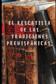 Paperback El rescatista de las tradiciones prehispánicas: prehispánico [Spanish] Book