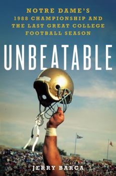 Hardcover Unbeatable: Notre Dame's 1988 Championship and the Last Great College Football Season: Notre Dame's 1988 Championship and the Last Great College Footb Book
