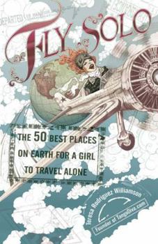 Paperback Fly Solo: The 50 Best Places on Earth for a Girl to Travel Alone Book