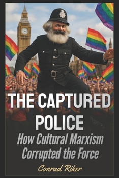 Paperback The Captured Police: How Cultural Marxism Corrupted the English Force Book