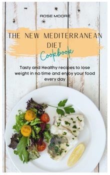 Hardcover The New Mediterranean Diet Cookbook: Tasty and Healthy recipes to lose weight in no time and enjoy your food every day Book