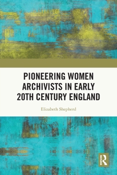 Paperback Pioneering Women Archivists in Early 20th Century England Book