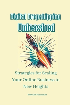 Digital Dropshipping Unleashed: Strategies for Scaling Your Online Business to New Heights