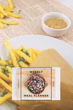 Weekly Meal Planner: Organizer with Shopping List and Recipes for 40 Weeks | Exclusive Collection – French Fries| 6” x 9”, 122 Pages