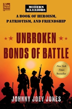 Hardcover Unbroken Bonds of Battle: A Modern Warriors Book of Heroism, Patriotism, and Friendship Book