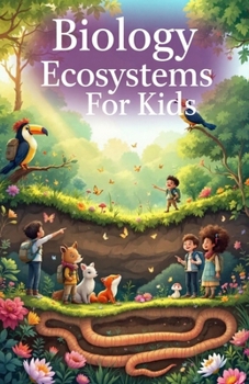 Biology Basic Ecosystems for Kids: Food Chains, Biomes, Habitats, Nutrient Cycles, and How Nature Stays in Balance (Biology Basic For Kids)