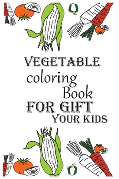 Paperback Vegetable Coloring Book For Gift Your Kids: Early Learning coloring book for your kids. Book