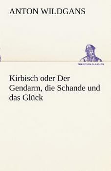 Paperback Kirbisch Oder Der Gendarm, Die Schande Und Das Gluck [German] Book