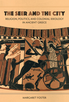 Hardcover The Seer and the City: Religion, Politics, and Colonial Ideology in Ancient Greece Book