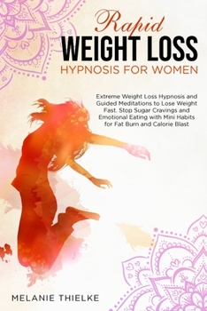 Rapid Weight Loss Hypnosis for Women: Extreme Weight Loss Hypnosis and Guided Meditations to Lose Weight Fast. Stop Sugar Cravings and Emotional Eating with Mini Habits for Fat Burn and Calorie Blast