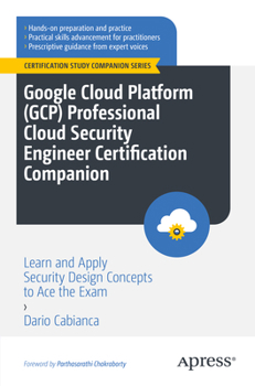Paperback Google Cloud Platform (Gcp) Professional Cloud Security Engineer Certification Companion: Learn and Apply Security Design Concepts to Ace the Exam Book