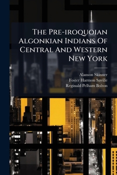 The Pre-Iroquoian Algonkian Indians Of Central And Western New York