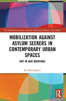 Paperback Mobilization against Asylum Seekers in Contemporary Urban Spaces: Not in Our Backyard Book