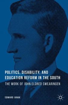Hardcover Politics, Disability, and Education Reform in the South: The Work of John Eldred Swearingen Book