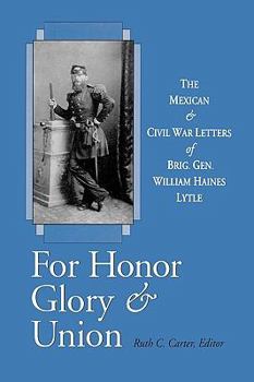 Paperback For Honor, Glory, and Union: The Mexican and Civil War Letters of Brig. Gen. William Haines Lytle Book