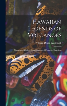 Hardcover Hawaiian Legends of Volcanoes: (Mythology) Collected and Translated From the Hawaiian Book
