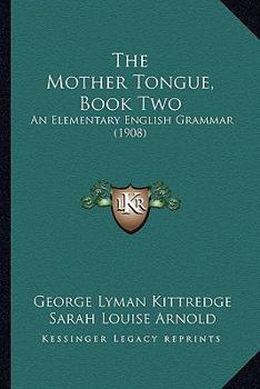 Paperback The Mother Tongue, Book Two: An Elementary English Grammar (1908) Book