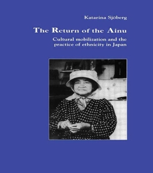 Hardcover The Return of Ainu: Cultural mobilization and the practice of ethnicity in Japan Book