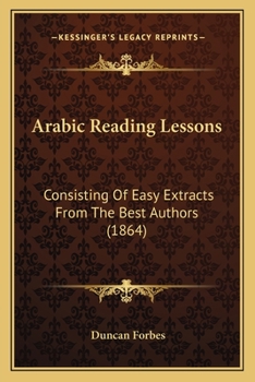 Paperback Arabic Reading Lessons: Consisting Of Easy Extracts From The Best Authors (1864) Book