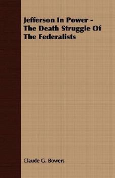 Paperback Jefferson in Power - The Death Struggle of the Federalists Book