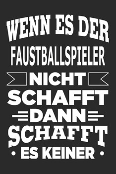 Wenn es der Faustballspieler nicht schafft, dann schafft es keiner: Notizbuch mit 110 linierten Seiten, als Geschenk, aber auch als Dekoration anwendbar. (German Edition)