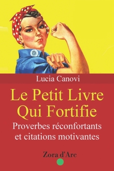 Paperback Le Petit Livre Qui Fortifie: Proverbes fortifiants et citations motivantes [French] Book