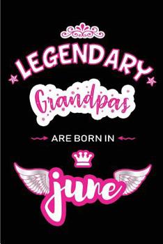 Paperback Legendary Grandpas are born in June: Blank Lined 6x9 Love and Family Journal / Notebook as Happy Birthday or any special Occasion Gift for your best a Book