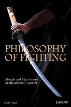 Paperback Philosophy of Fighting: Morals and Motivations of the Modern Warrior Book