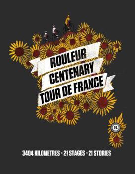 Rouleur Centenary Tour de France: 3404 kilometres, 21 stages, 21 stories