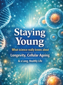 Hardcover Staying young: What science really knows about longevity, cellular ageing and a long, healthy life Book